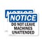 Signmission Do Not Leave Machine Unattended OSHA Notice Sign, Plastic, 10in W x 7in L, 2PK OS-2PACK-NS-P-710-L-15459 - alternate 1